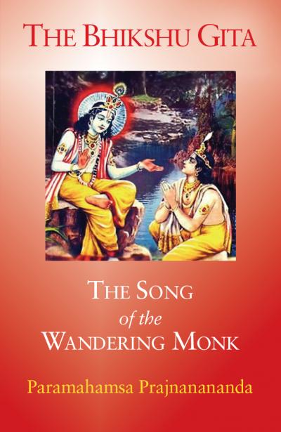 The Bhikshu Gita: The Song of the Wandering Monk by Paramahamsa Prajnanananda