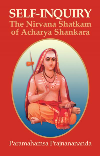 Self-Inquiry: The Nirvana Shatkam of Acharya Shankara by Paramahamsa Prajnanananda